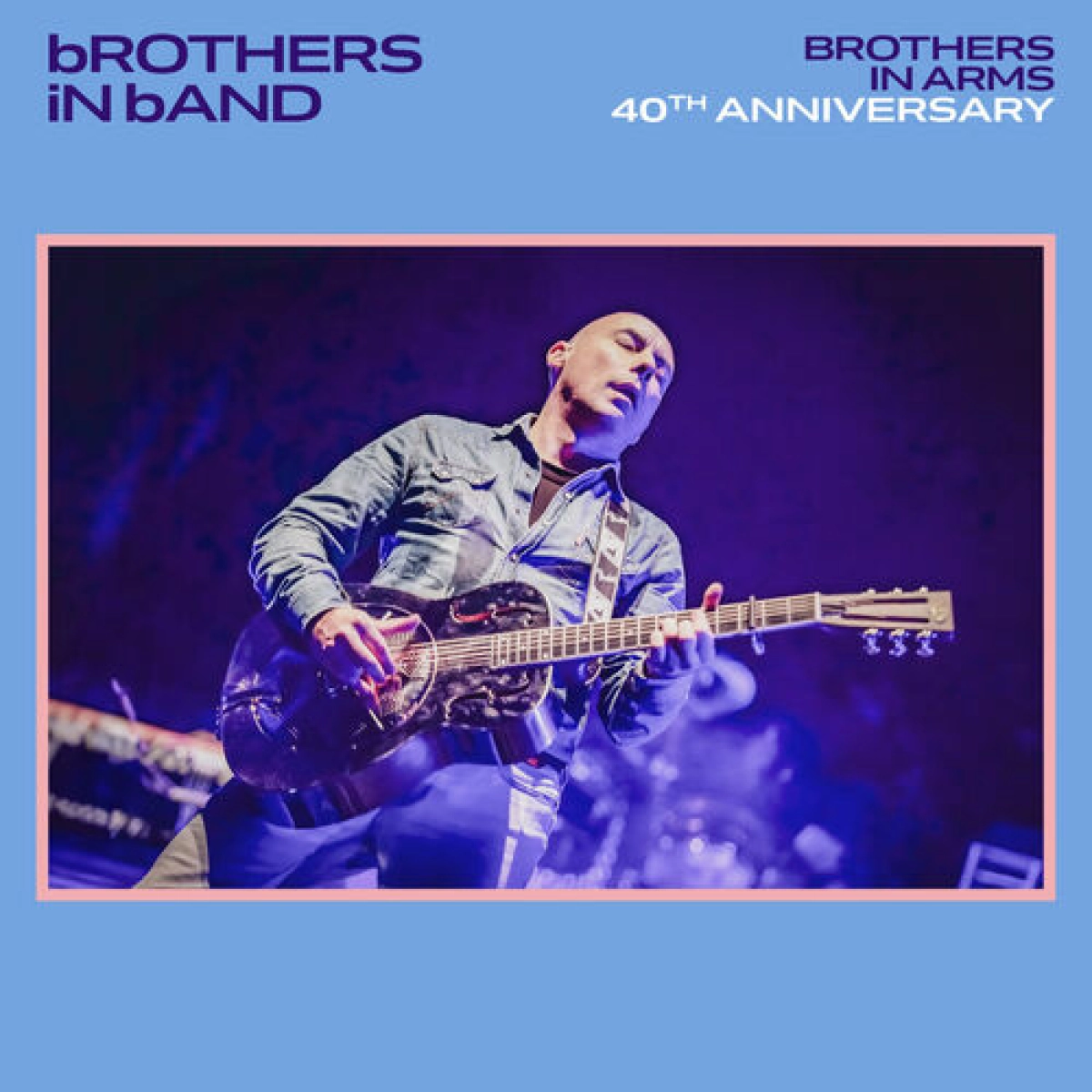 bROTHERS iN bAND - BROTHERS IN ARMS 40th Anniversary